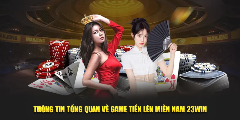 Thông tin tổng quan về game tiến lên miền nam 23win